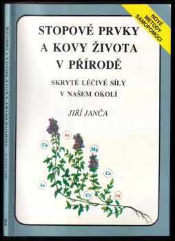 Stopové prvky a kovy života v přírodě : skryté léčivé síly v našem okolí - Jiří Janča (1993, Eminent) - ID: 782925