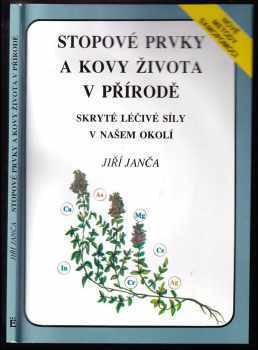 Stopové prvky a kovy života v přírodě : skryté léčivé síly v našem okolí - Jiří Janča (1993, Eminent) - ID: 807638
