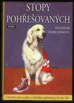 Susannah Charleson: Stopy pohřešovaných : odvážný pes a jeho cvičitelka zachraňují životy lidí