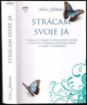 Strácam svoje ja : strhujúci príbeh úspešnej ženy, ktorú pustošivá choroba postupne oberá o pamäť a spomienky