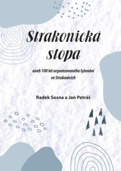 Strakonická stopa, aneb, 100 let organizovaného lyžování ve Strakonicích
