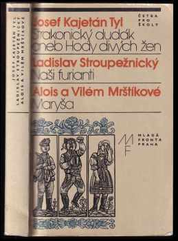 Josef Kajetán Tyl: Strakonický dudák aneb Hody divých žen - Naši furianti - Maryša