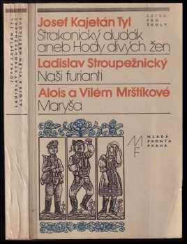 Josef Kajetán Tyl: Strakonický dudák aneb Hody divých žen - Naši furianti - Maryša