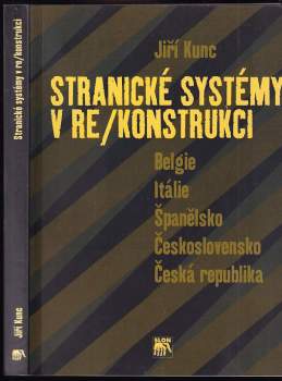 Stranické systémy v re/konstrukci : Belgie, Itálie, Španělsko, Československo, Česká republika