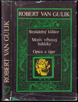 Robert van Gulik: Strašidelný kláštor ; Motív vrbovej halúzky ; Opica a tiger
