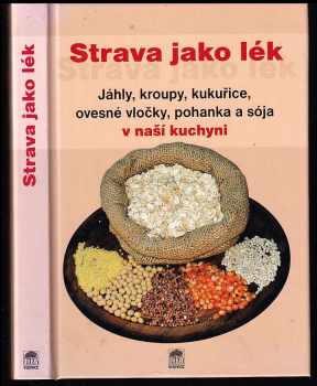 Strava jako lék - jáhly, kroupy, kukuřice, ovesné vločky, pohanka a sója v naší kuchyni