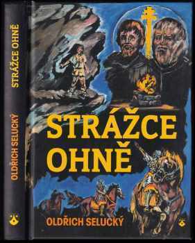 Strážce ohně : dobrodružný příběh z doby Konstantina a Metoděje - Oldřich Selucký (2012, Karmelitánské nakladatelství) - ID: 658517