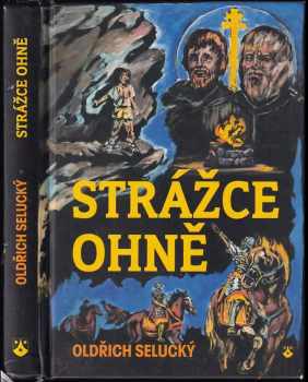 Strážce ohně : dobrodružný příběh z doby Konstantina a Metoděje - Oldřich Selucký (2012, Karmelitánské nakladatelství) - ID: 803669