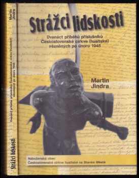 Martin Jindra: Strážci lidskosti - dvanáct příběhů příslušníků Československé církve (husitské) vězněných po únoru 1948