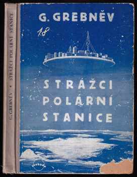 Grigorij Nikitič Grebnev: Strážci polární stanice - fantastický román