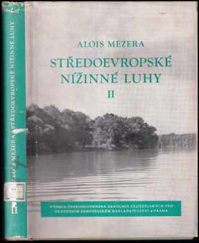 Alois Mezera: Středoevropské nížinné luhy - 2. díl - Lesy českomoravských údolních niv jejich historie a lesní hospodářství v lužních porostech