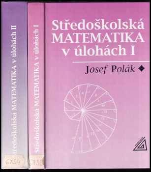 Josef Polák: Středoškolská matematika v úlohách I + II