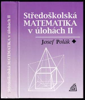 Josef Polák: Středoškolská matematika v úlohách II