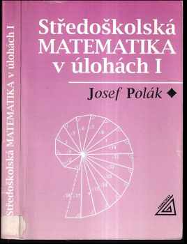 Josef Polák: Středoškolská matematika v úlohách