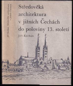 Jiří Kuthan: Středověká architektura v jižních Čechách do poloviny 13. století