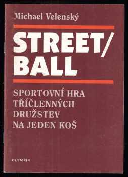Michael Velenský: Streetball : sportovní hra tříčlenných družstev na jeden koš