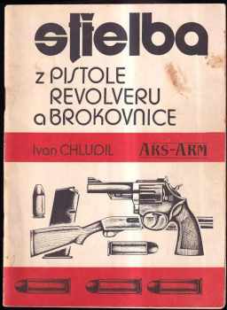 Ivan Chludil: Střelba z pistole, revolveru a brokovnice