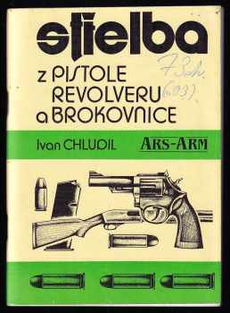 Ivan Chludil: Střelba z pistole, revolveru a brokovnice - základní znalosti a výcvik