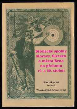 Vlastimil Schildberger: Střelecké spolky Moravy, Slezska a města Brna na přelomu 19. a 20. století