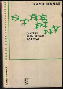 Kamil Bednář: Střepiny, o které jsem se sám pořezal : Řádky psané pro čtenáře