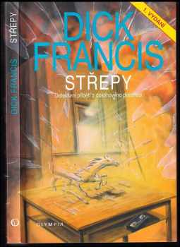 Střepy : detektivní příběh z dostihového prostředí - Dick Francis (2001, Olympia) - ID: 793037