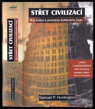 Samuel P Huntington: Střet civilizací - boj kultur a proměna světového řádu