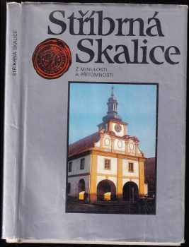Stříbrná Skalice : z minulosti i přítomnosti - Pravoslav Kneidl (1986, MNV) - ID: 696926