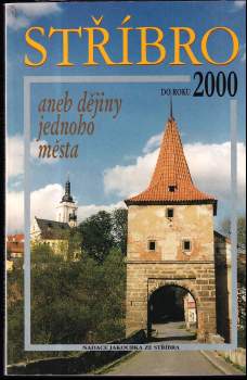 Stříbro do roku 2000, aneb, Dějiny jednoho města