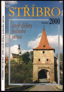 Stříbro do roku 2000, aneb, Dějiny jednoho města