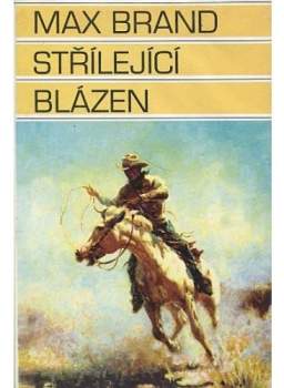 Max Brand: Střílející blázen