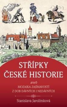 Střípky české historie, aneb, Mozaika z dob dávných i nedávných