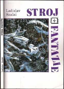 Ladislav Szalai: Stroj fantazie