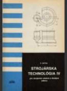 Strojárska technológia IV pre strojárske učebné a študijné odbory