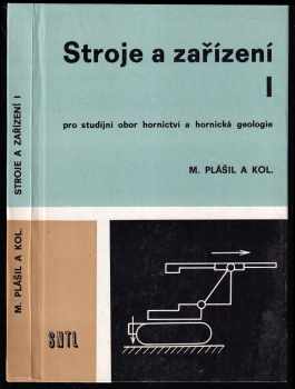 Miloslav Plášil: Stroje a zařízení I. pro studijní obor hornictví a hornická geologie - 3. ročník