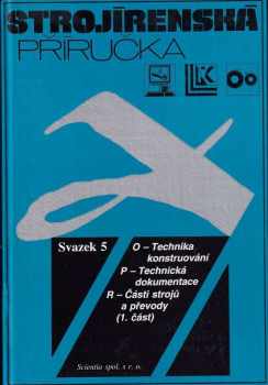 Strojírenská příručka - svazek 5 - O - Technika konstruování, P - Technická dokumentace, R - Části strojů a převody (1. část)