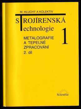 Miroslav Hluchý: Strojírenská technologie 1 - Díl 2, Metalografie a tepelné zpracování.