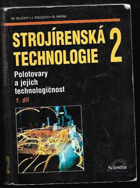 Miroslav Hluchý: Strojírenská technologie 2. 1. díl, Polotovary a jejich technologičnost