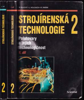 Miroslav Hluchý: Strojírenská technologie 2 KOMPLET - 1. + 2. díl - Polotovary a jejich technologičnost + Koroze, základy obrábění, výrobní postupy