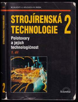 Strojírenská technologie 2 - Polotovary a jejich technologičnost - 1. díl : Polotovary a jejich technologičnost - 1. díl