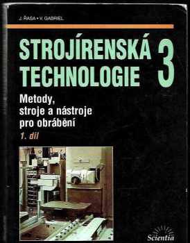 Jaroslav Řasa: Strojírenská technologie 3. Díl 1, Metody, stroje a nástroje pro obrábění