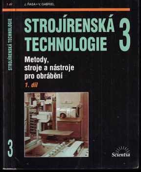 Jaroslav Řasa: Strojírenská technologie 3. Díl 1, Metody, stroje a nástroje pro obrábění
