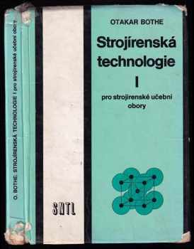 Strojírenská technologie I pro strojírenské učební obory : 1 - Otakar Bothe (1979, Státní nakladatelství technické literatury) - ID: 811714