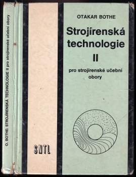 Strojírenská technologie II pro strojírenské učební obory : 2 - Otakar Bothe (1980, Státní nakladatelství technické literatury) - ID: 1459252