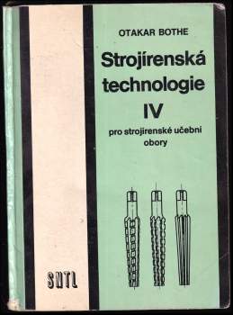 Otakar Bothe: Strojírenská technologie IV pro strojírenské učební obory