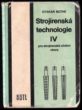 Otakar Bothe: Strojírenská technologie IV pro strojírenské učební obory