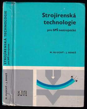 Strojírenská technologie : učební text pro SPŠ [stř. prům. školy] nestrojnické - Miroslav Hluchý, Josef Beneš (1981, Státní nakladatelství technické literatury) - ID: 822257