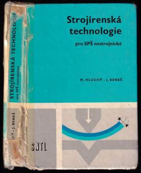 Strojírenská technologie : 1. [díl] - pro SPŠ nestrojnické - Miroslav Hluchý, Josef Beneš (1986, Státní nakladatelství technické literatury) - ID: 451286