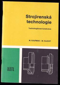 Strojírenská technologie : technologičnost konstrukce - Miroslav Hluchý, Miroslav Kaufman (1985, Státní nakladatelství technické literatury) - ID: 462548