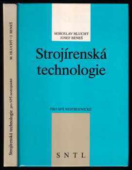 Strojírenské technologie : 1 - učební text pro SPŠ nestrojnické - Miroslav Hluchý, Josef Beneš (1990, Státní nakladatelství technické literatury) - ID: 485172