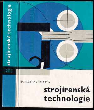 Strojírenská technologie : učebnice pro 1. a 2. ročník průmyslových škol elektrotechnických s denním studiem a pro některé typy prům. škol hornických a hutnických - Miroslav Hluchý (1975, Státní nakladatelství technické literatury) - ID: 1099098